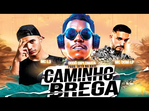 DODÔ DIPLOMATA E DETO NA BASE ft. MC DOM LP  E MC L3 -  A CAMINHO DO BREGA - MUSICA NOVA BREGA REMIX
