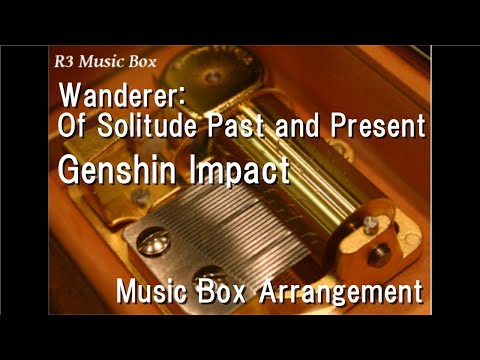 Wanderer: Of Solitude Past and Present/Genshin Impact [Music Box]