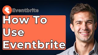How To Use Eventbrite [2025 Guide]