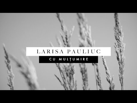 Larisa Pauliuc - Cu multumire // Oficial