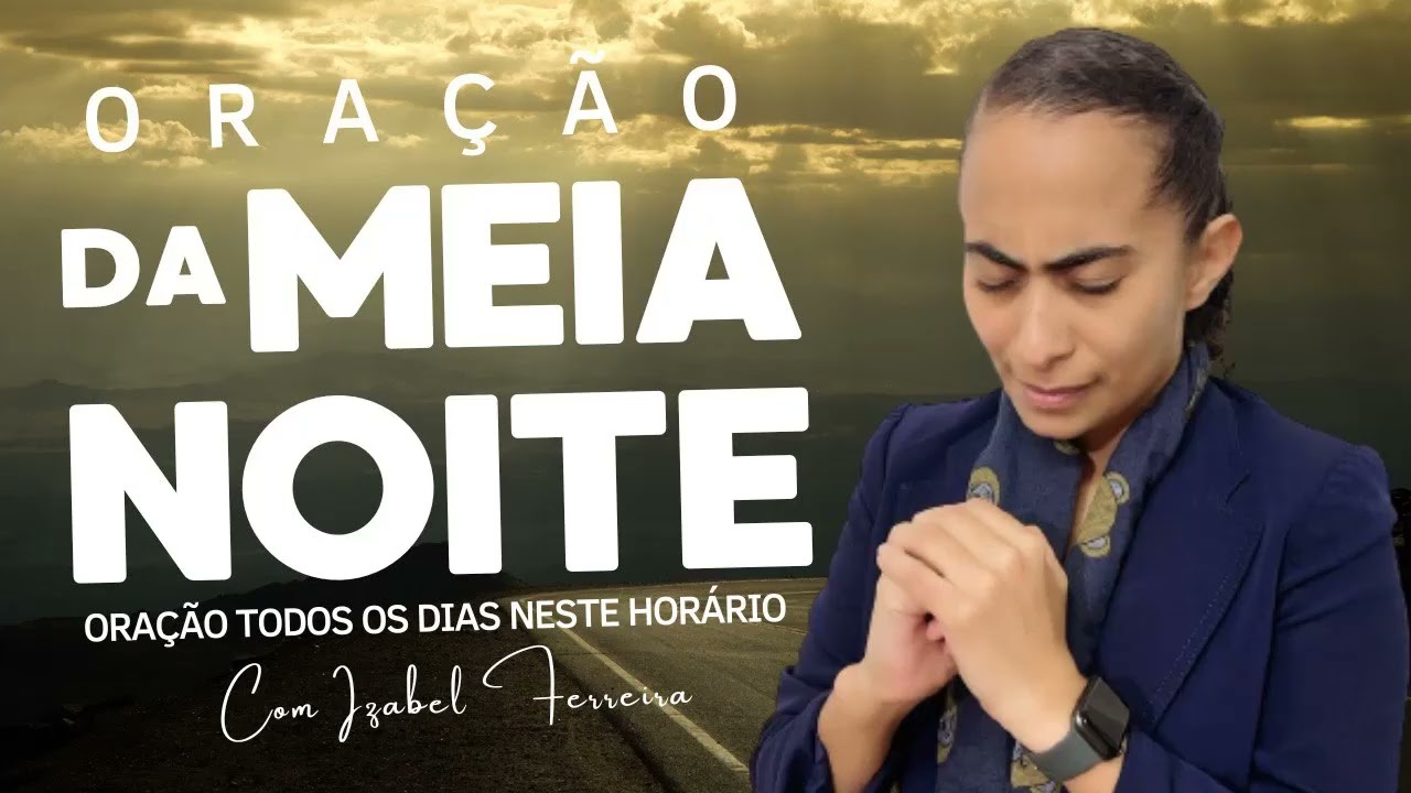 19/08/2024 - ORAÇÃO DA MEIA NOITE - IZABEL FERREIRA