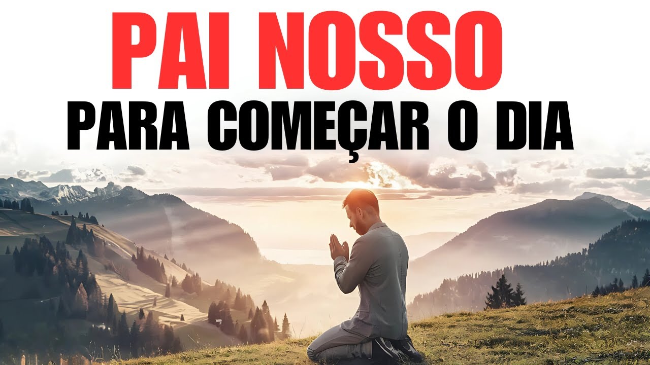PAI NOSSO PARA COMEÇAR O DIA COM DEUS | PODEROSA ORAÇÃO DA MANHÃ