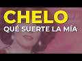 Chelo - Qué Suerte la Mía (Audio Oficial)