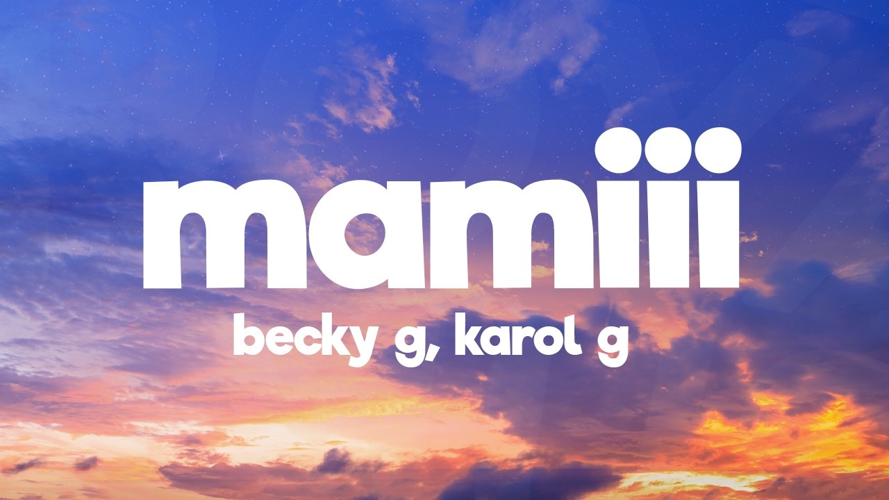 Becky G, KAROL G - MAMIII (Letra/Lyrics)