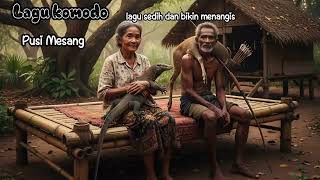 Download lagu Komodo Song 'PUSI MESANG' Sad song makes you cry mp3