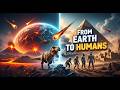 From Fire To Civilization The Epic 4 6 Billion Year Journey Of Earth Human Evolution