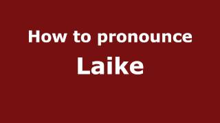 How to pronounce Laike