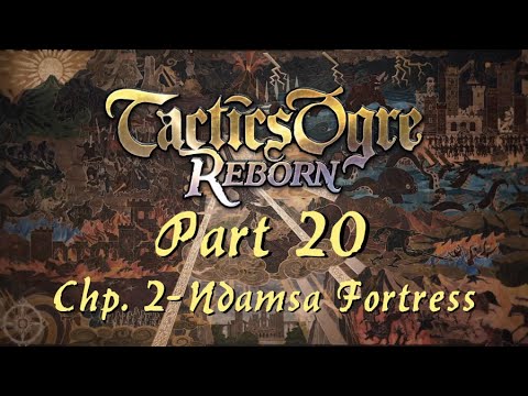 Tactics Ogre: Reborn | Part 20; Chapter 2 - Ndamsa Fortress (Chaos Route)