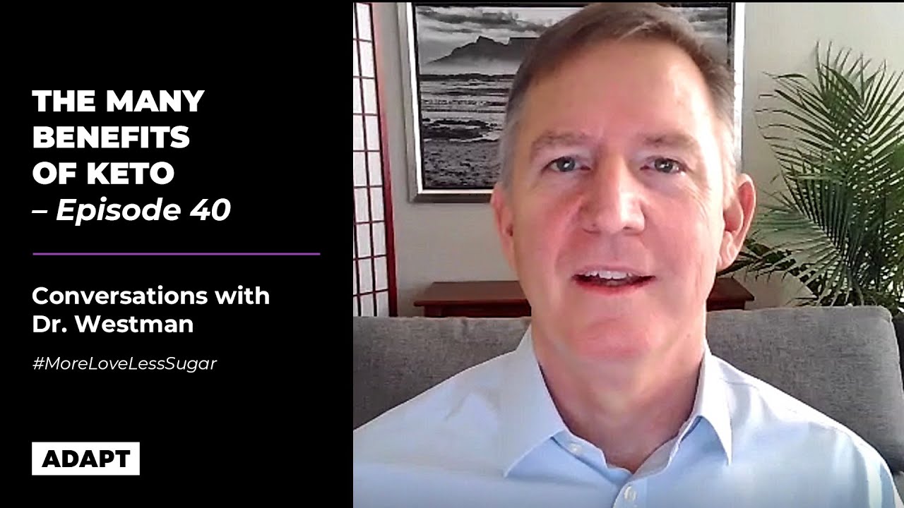 THE MANY BENEFITS OF KETO  — DR. ERIC WESTMAN