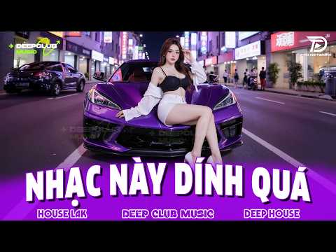NHẠC NÀY DÍNH QUÁ 🔊 MIXTAPE VIET DEEP 2026 - SET NHẠC TỦ HOUSE LAK & DEEP HOUSE CHILL 8X9X CỰC CĂNG