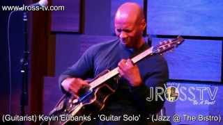James Ross @ Kevin Eubanks - 'Guitar Solo' - (Jazz @ The Bistro) - www.Jross-tv.com