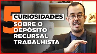 5 CURIOSIDADES SOBRE DEPÓSITO RECURSAL TRABALHISTA