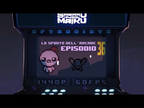 "ScarsAvidità", Lo Spirito dell'Arcade 36 - The Binding of Isaac: Afterbirth