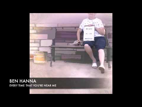 Ben Hanna - Every Time That You're Near Me