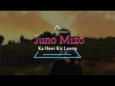 Juno Mizo - Ka hawi Kir Lawng (Lyrics Video)