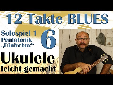 12 Takte BLUES - Teil 6: SOLOSPIEL 1 - die Fünferbox (Ukulele-Tutorial auf Deutsch)