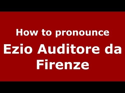 How to pronounce Ezio Auditore da Firenze (Italian/Italy) - PronounceNames.com