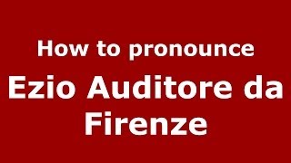 How to pronounce Ezio Auditore Da Firenze