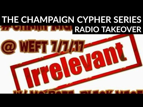 #ChampaignCypher Takeover on Totally Irrelevant w/20MIN FREESTYLE @ WEFT Community Radio 7/7/17