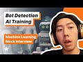 Machine Learning Question Training AI To Detect Bots Full Mock Interview