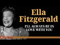 Ella Fitzgerald - I'll Always Be In Love With You