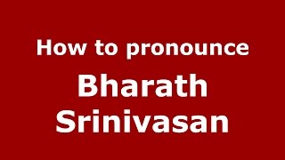 How to pronounce Bharath Srinivasan