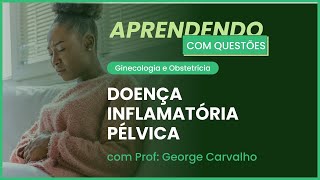 Doença Inflamatória Pélvica | Aprendendo com questões: Ginecologia e Obstetrícia