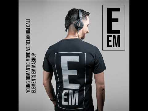 Young Romantic ft. Relanium Move vs Cali ( Elements EM Mashup )