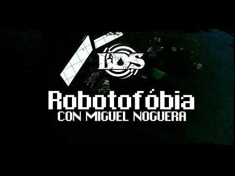 Robotofóbia (con Miguel Noguera)