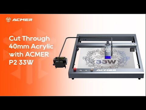 Cut Through 40mm Acrylic with ACMER P2 33W Laser Engraver