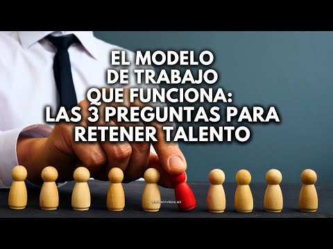 Miniatura de El Modelo de Trabajo que Funciona: Las 3 Preguntas para Retener Talento
