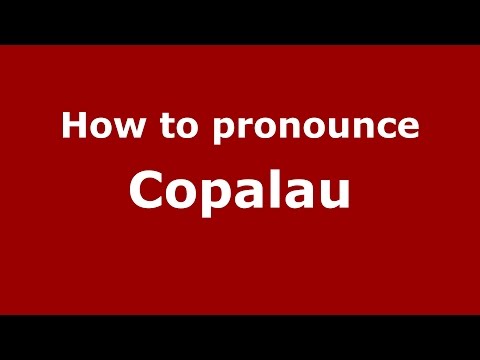 How to pronounce Copalau (Romanian/Romania)  - PronounceNames.com