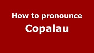 How to pronounce Copălău