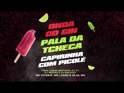 MC Kitinho, MC Luiggi e Silva MC - Na Onda do Gin / Pala da Tcheca / Caipirinha com Picolé