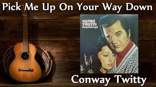 Conway Twitty - Pick Me Up On Your Way Down