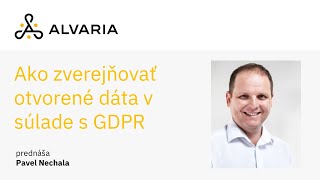 Ako zverejňovať otvorené dáta v súlade s GDPR - Pavel Nechala
