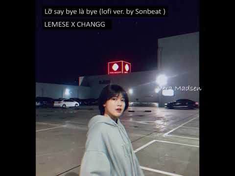 Lỡ say bye là bye ( lofi ver. by sonbeat lofi) - lemese X changg