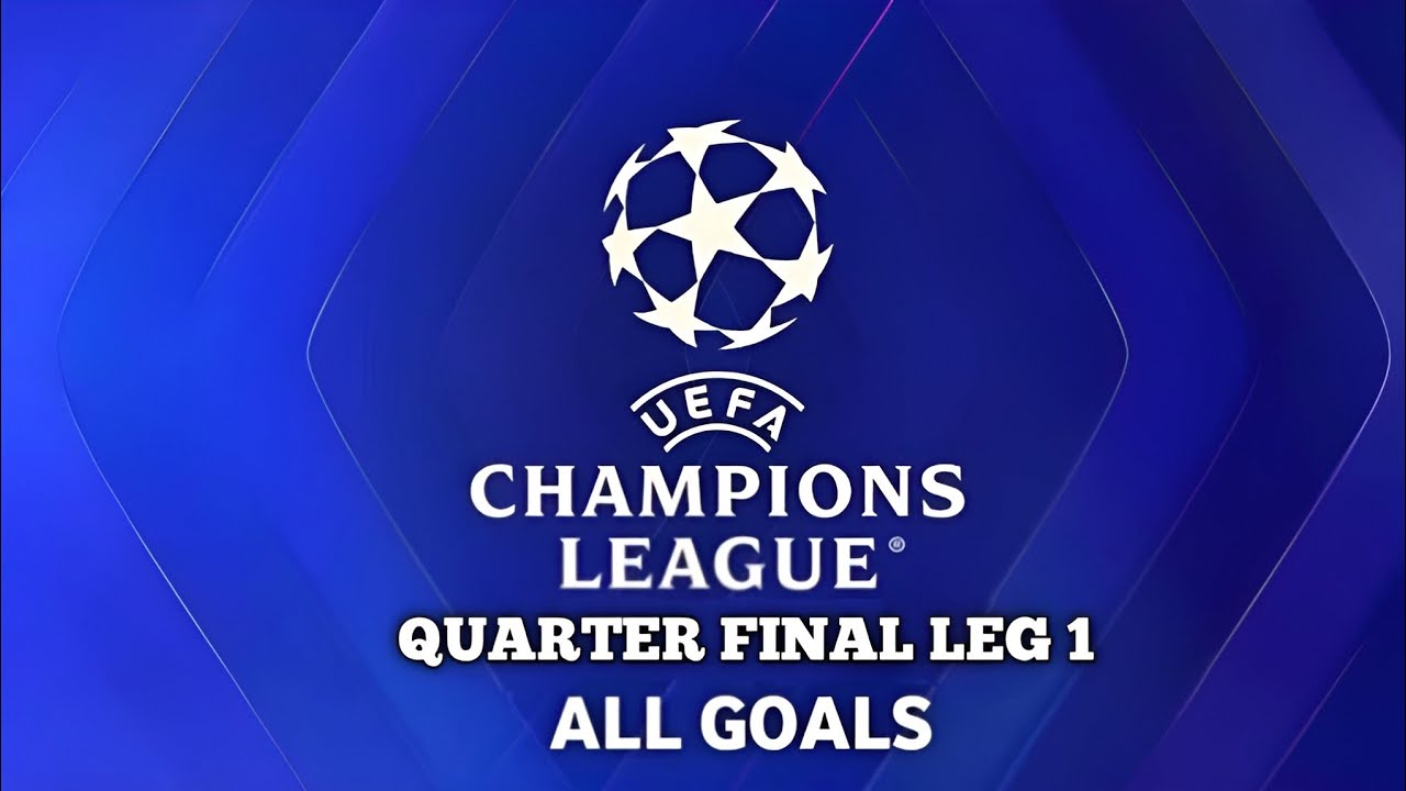 UEFA Champions League - Quarter Final Leg 1 - All Goals