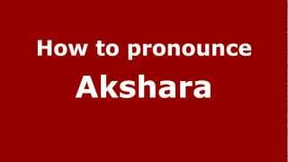 How to pronounce Akshara