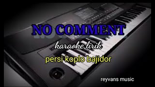 Download lagu NO COMMENT-KARAOKE LIRIK PERSI KOPLO BAJIDOR//REYVANS MUSIC mp3