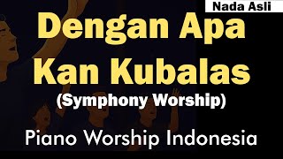 Download lagu Karaoke Piano Dengan Apa Kan Kubalas (Symphony Worship) Minus One Tanpa Vokal mp3