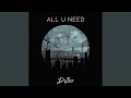 All U Need