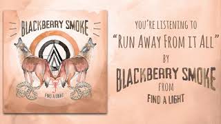 Blackberry Smoke - Run Away From It All (Audio)