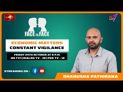 Economic Matters - Constant Vigilance. Dhanusha Pathirana on Face To Face.