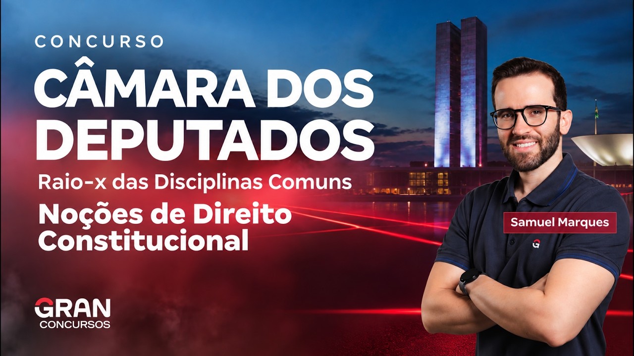 Concurso Câmara dos Deputados | Raio-x das Disciplinas Comuns: Direito Constitucional