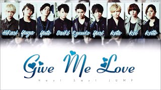 Hey! Say! JUMP - 「 Give Me Love 」 [ 歌割り / KAN/ROM/ENG LYRICS ]