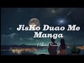 Jisko Duao Ma Manga Lofi All Slowed Reverb Song