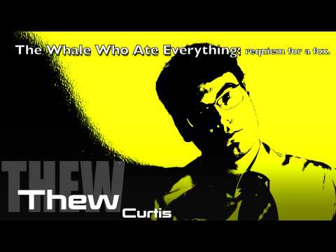 Thew Curtis   The Whale Who Ate Everything: requiem for a fox