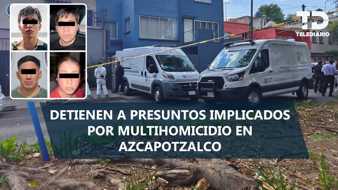 Detienen a 4 personas relacionadas con el asesinato de familia en Azcapotzalco