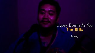 Gypsy Death And You - The Kills (cover)